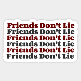 Friends Don't Lie Sticker